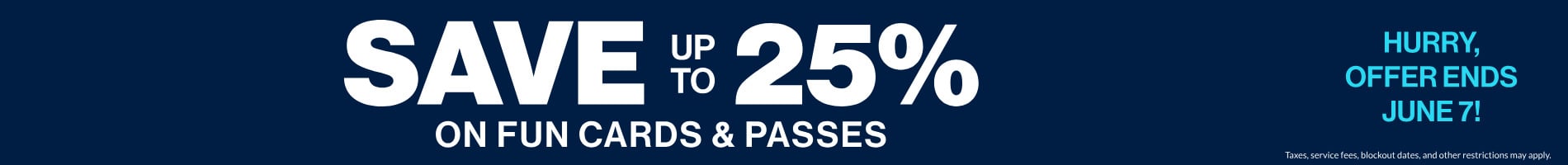 Save up to 25% on fun cards & passes