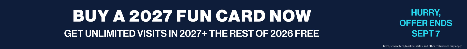 Buy a 2027 fun card now get unlimited visits in 2027 and the rest of 2026 free
