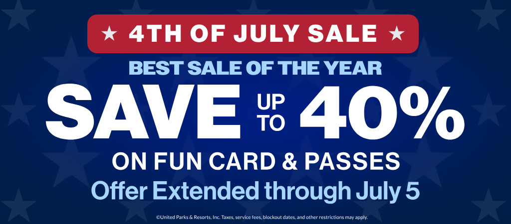 4th of July Sale Save up to 40% on Fun Card and Passes