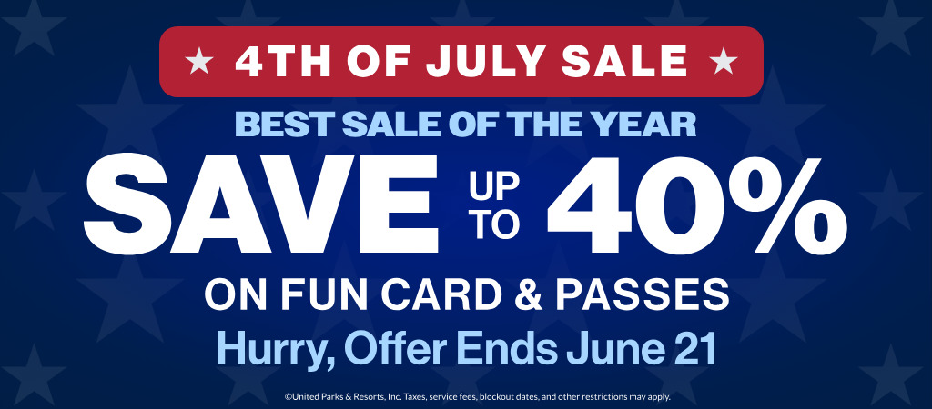 4th of July Sale Save up to 40% on Fun Card and Passes