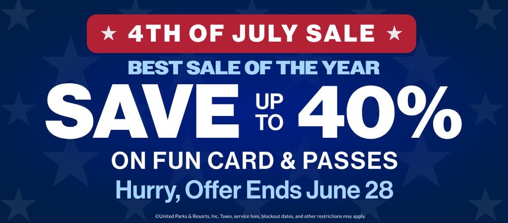 4th of July Sale Save up to 40% on Fun Card and Passes