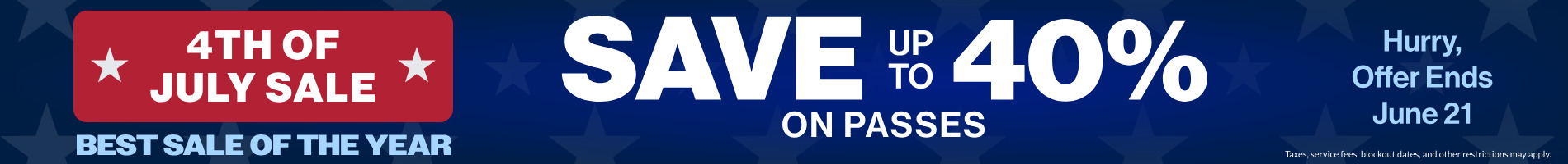 4th of July Sale Save up to 40% on passes