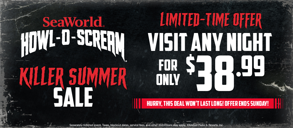 SeaWorld Orlando Howl-O-Scream Killer Summer Sale Tickets as low as $38.99 Hurry this deal won't last long, offer ends Sunday