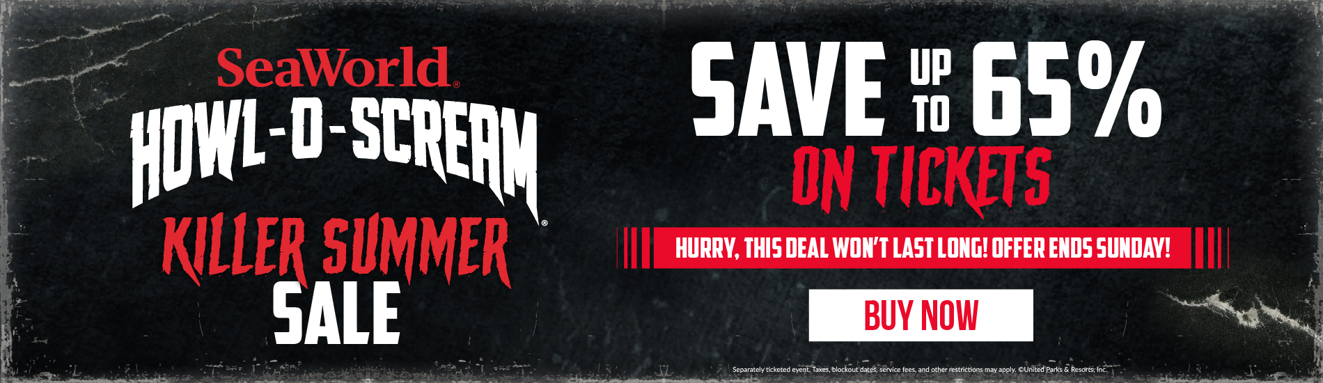 SeaWorld Orlando Howl-O-Scream Killer Summer Sale Save up to 65% on Tickets Hurry this deal won't last long, offer ends Sunday