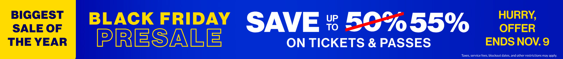 Black Friday Presale: Save up to 55% on Tickets and Passes