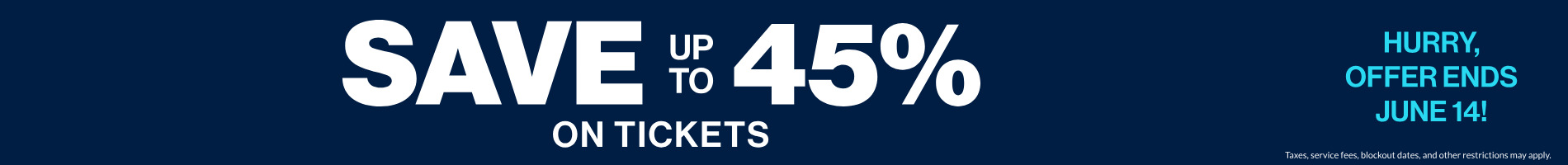Save up to 45% on Tickets