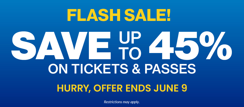 Flash Sale! Save up to 45% on Tickets and Passes