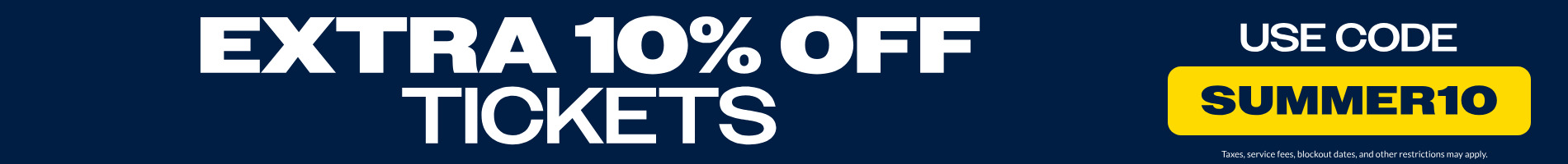 Extra 10% off tickets use code summer10